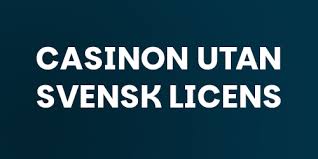 Casinon utan svensk licens En guide till spel på nätet